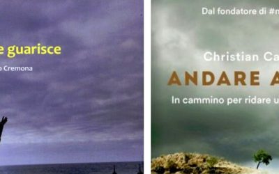 Camminare Guarisce di Fabrizio Pepini e Andare avanti di Christian Cappello: due libri, due storie di vita, una sola strada